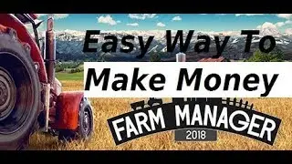 Farm Manager 2018, 3 Easy Ways To Make  Money Guide, Profit