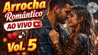 Arrocha Romântico Ao Vivo 💔🎶 | Vol. 5
