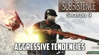 Aggressive Tendencies / Subsistence Season 9 Part Deux