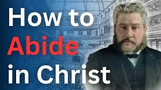 How to Abide in Christ - Charles Spurgeon Devotional - 