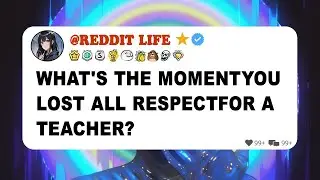 [FULL STORY] What&rsquo;s the moment you lost all respect for a teacher?