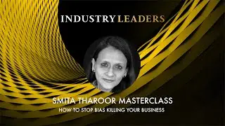 Smita Tharoor x The Industry Leaders Masterclass - Stop Bias Killing Your Business
