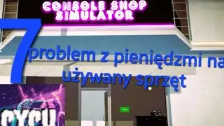 Console Shop Simulator odc.7 pierwszy raz bierzemy od klient&oacute;w Xbox.