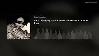 436. A Challenging Month for Disney: Five Deaths in Under 30 Days.