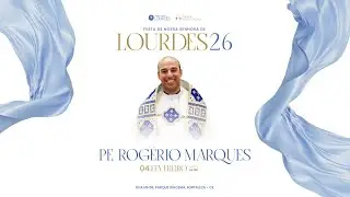 (04.02.26 - 19h) Santa Missa | Pe. Rogério Marques - Festa de Nossa Senhora de Lourdes