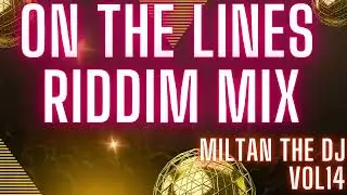 ON THE LINES RIDDIM MIX VOL14 MILTAN THE DJ 