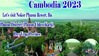 184 4K Glad to visit Nokor Phnom Resort #Ba Phnom District #Prey Veng provice 2023