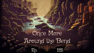 Once More Around the Bend Ep. 125 - DM Kalsto