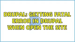Drupal: Getting fatal error in drupal when open the site