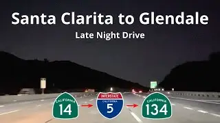 Santa Clarita to Glendale - Late Night Drive
