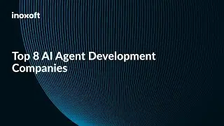 Top 8 AI Agent Development Companies
