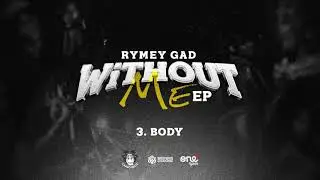Rymey Gad - Body | Without Me Ep