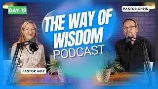 Day 12 The Way of Wisdom | LABC Life Podcast