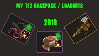 [TF2] My Backpack and Loadouts From 2018!!!