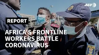 Africa's frontline workers battle on as lockdown eases elsewhere | AFP