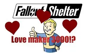Fallout shelter |Vualt 420| Love maker 300!? Ep. 1