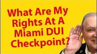 What Are My Rights At A Miami DUI Checkpoint?