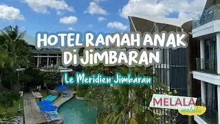 REVIEW HOTEL RAMAH ANAK DI BALI. BIKIN PADA GA MAU PULANG. President Suite ROOM Le Meridien Jimbaran