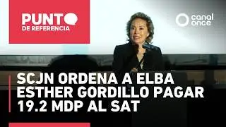 Punto de referencia - SCJN ordena a Elba Esther Gordillo pagar 19.2 mdp al SAT (19/02/2026)