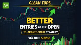 How to Improve Entries Near the Open Using a 10-Minute Chart