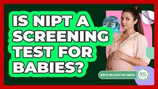 Is NIPT a Screening Test for Babies?