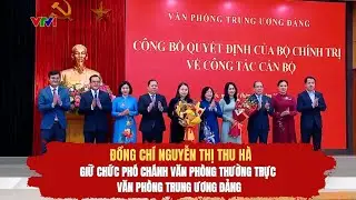Đồng chí Nguyễn Thị Thu Hà giữ chức Phó Chánh Văn phòng Thường trực Văn phòng Trung ương Đảng