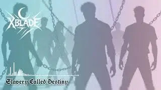 XBlade - Slavery Called Destiny (Official music)
