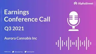ACB Stock | Aurora Cannabis Inc Q3 2021 Earnings Call