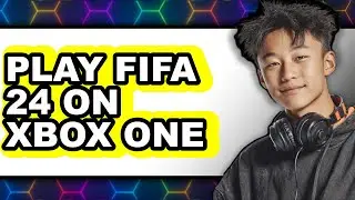 How to Play FIFA 24 on Xbox One (New 2025)