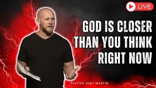 Pastor Joby Martin 2026 - God Is Closer Than You Think Right Now