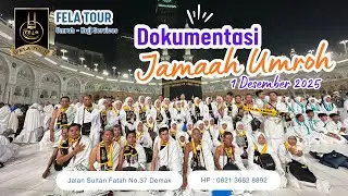 Dokumentasi Umroh 01 Desember 2025 PT. Fela Tour Travel | Program 13 Hari by Saudia Airlines