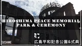 HIROSHIMA PEACE MEMORIAL PARK || A-Bomb Dome 原爆ドーム Peace Memorial Ceremony & Lantern Floating
