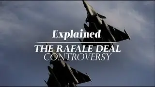 Explained: The Rafale Deal Controversy