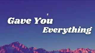 Gave You Everything | Deep Emotional Breakup Song Lyrics