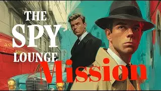 The Spy Lounge MISSION, After Midnight | 1960s Spy Jazz for Relaxation & Night Focus