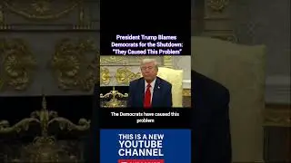 President Trump Blames Democrats for the Shutdown: &ldquo;They Caused This Problem&rdquo;