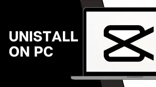 How To Uninstall CapCut From Your PC Windows