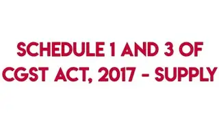 Schedule I & III of CGST Act, 2017 - GST for CA/CS/CMA