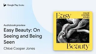 Easy Beauty: On Seeing and Being Seen by Chlo&eacute; Cooper Jones &middot; Audiobook preview