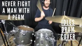 Never Fight a Man with a Perm - Idles Drum Cover