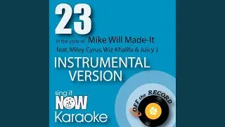 23 (In the Style of Mike Will Made-It feat. Miley Cyrus, Wiz Khalifa & Juicy J) (Instrumental...