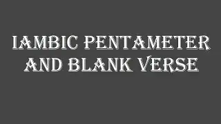 Iambic Pentameter and Blank Verse