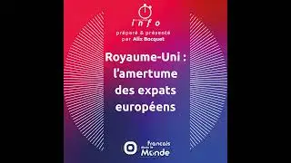 Royaume-Uni : l&rsquo;amertume des expats europ&eacute;ens