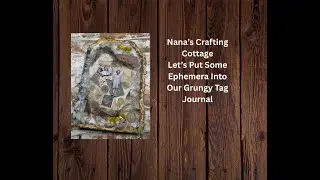 LET'S PUT SOME EPHEMERA INTO OUR GRUNGY TAG JOURNAL!