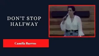 DON'T STOP HALFWAY