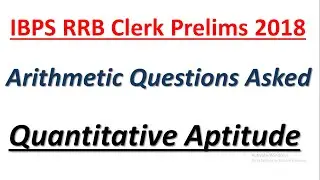 IBPS RRB Clerk Prelims 2018 : Arithmetic Problems Asked In 18th August || Quant Questions Asked.