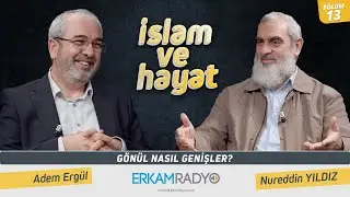 Gönül Nasıl Genişler?- İslam ve Hayat - [13.Bölüm]