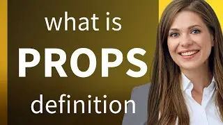 Props — definition of PROPS
