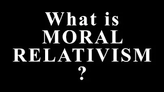 What Is Moral Relativism?