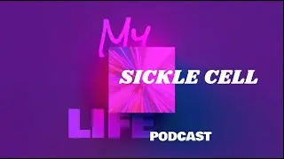 My Sickle Cell Life Podcast S1:EP1: Pain